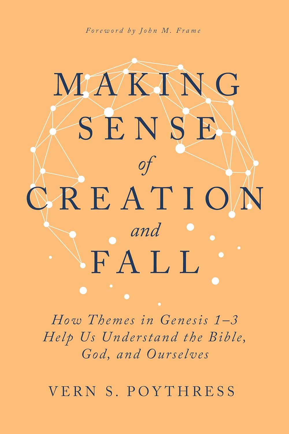 MAKING SENSE OF CREATION AND FALL: HOW THEMES IN GENESIS 1-3 HELP US UNDERSTAND THE BIBLE  GOD  AND OURSELVES