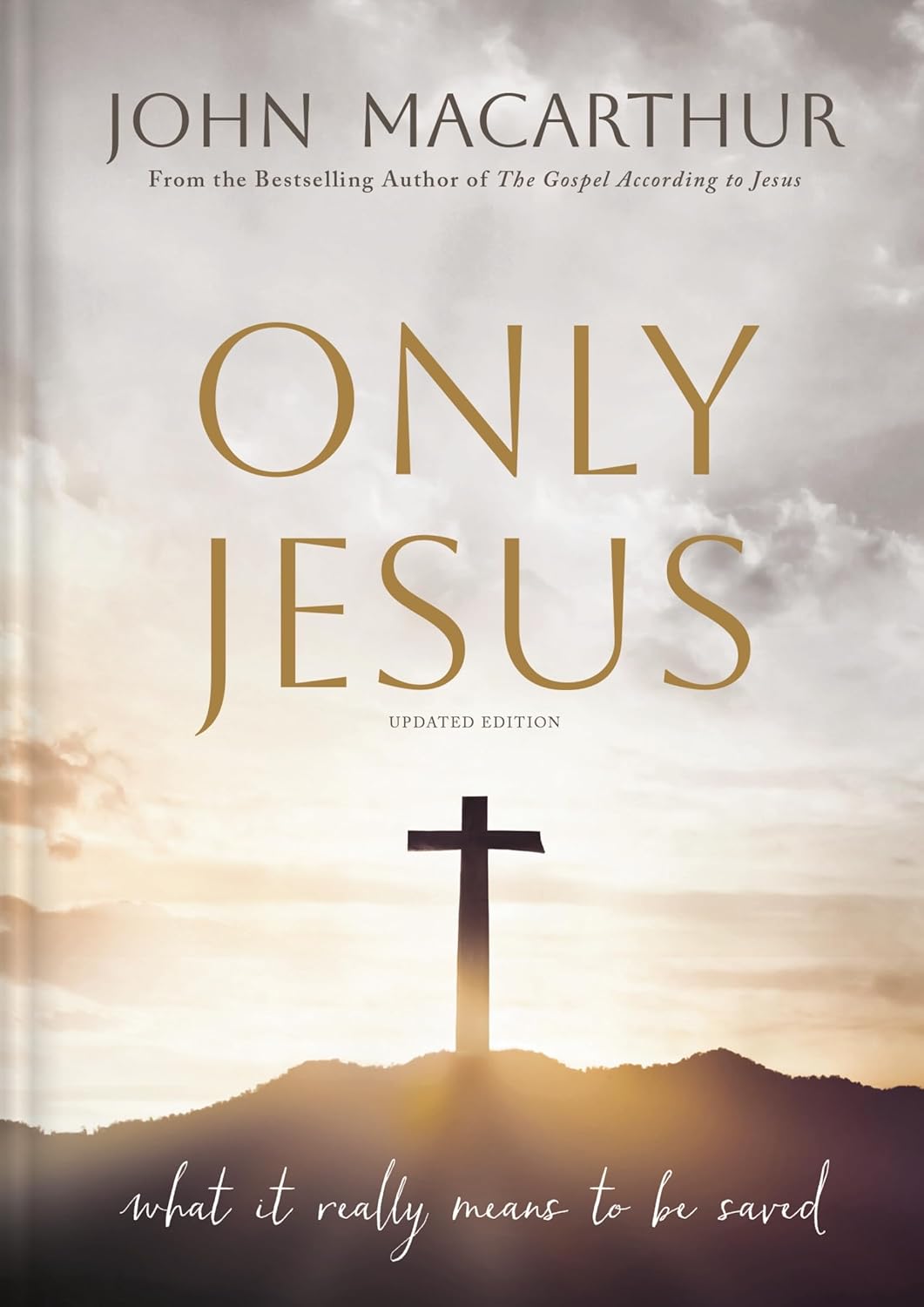 ONLY JESUS (2ND EDITION): WHAT IT REALLY MEANS TO BE SAVED