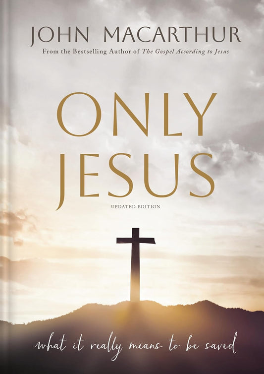 ONLY JESUS (2ND EDITION): WHAT IT REALLY MEANS TO BE SAVED