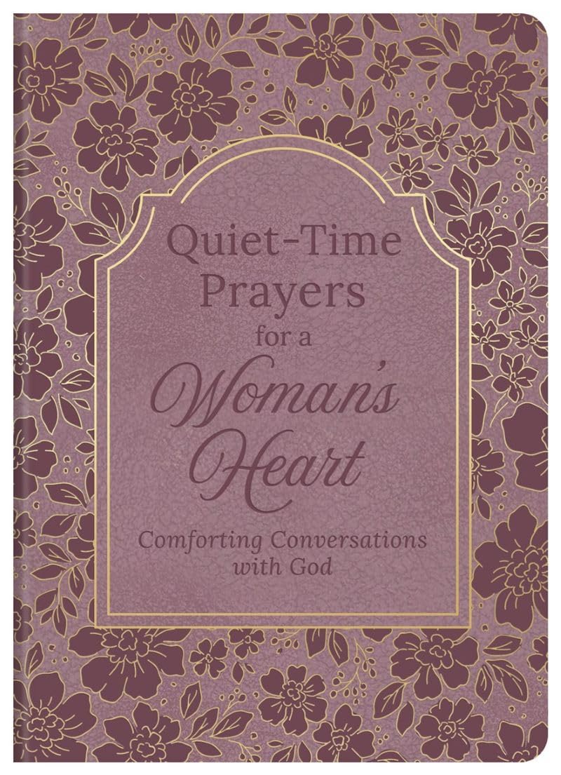 QUIET-TIME PRAYERS FOR A WOMAN'S HEART: COMFORTING CONVERSATIONS WITH GOD