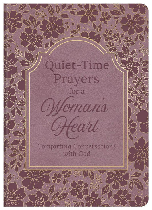 QUIET-TIME PRAYERS FOR A WOMAN'S HEART: COMFORTING CONVERSATIONS WITH GOD