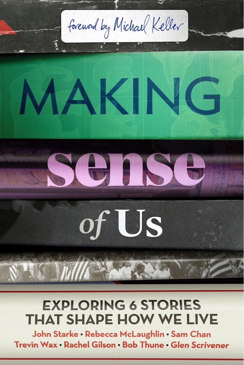 MAKING SENSE OF US (BIBLE STUDY AND VIDEO ACCESS): EXPLORING SIX STORIES THAT SHAPE HOW WE LIVE