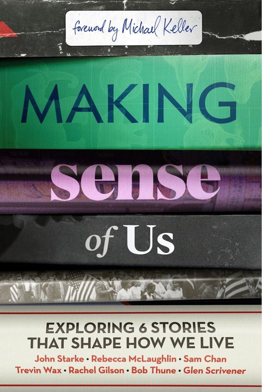 MAKING SENSE OF US (BIBLE STUDY AND VIDEO ACCESS): EXPLORING SIX STORIES THAT SHAPE HOW WE LIVE