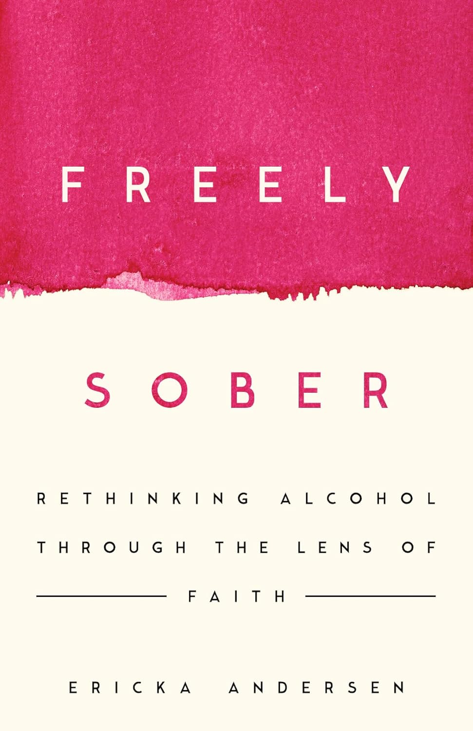 FREELY SOBER: RETHINKING ALCOHOL THROUGH THE LENS OF FAITH