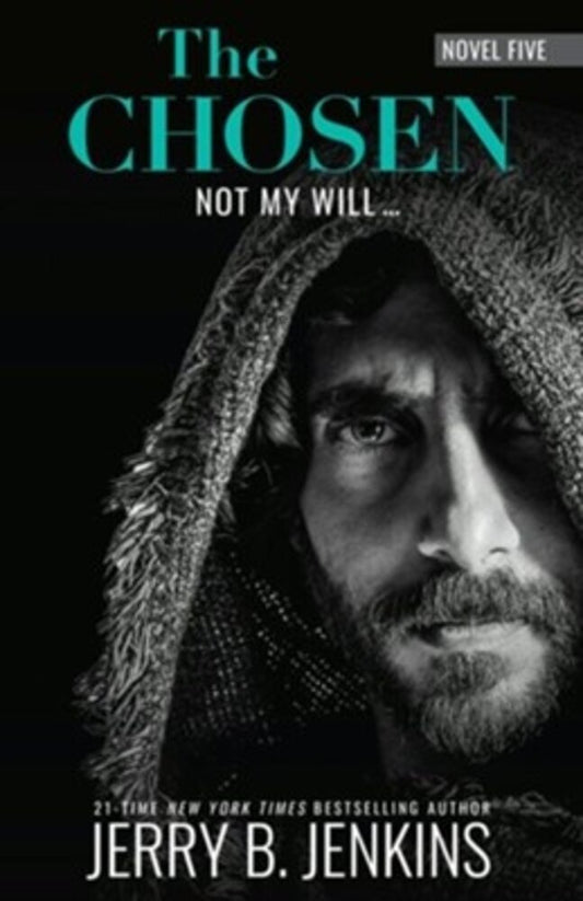 THE CHOSEN: NOT MY WILL (#05 IN THE CHOSEN SERIES)