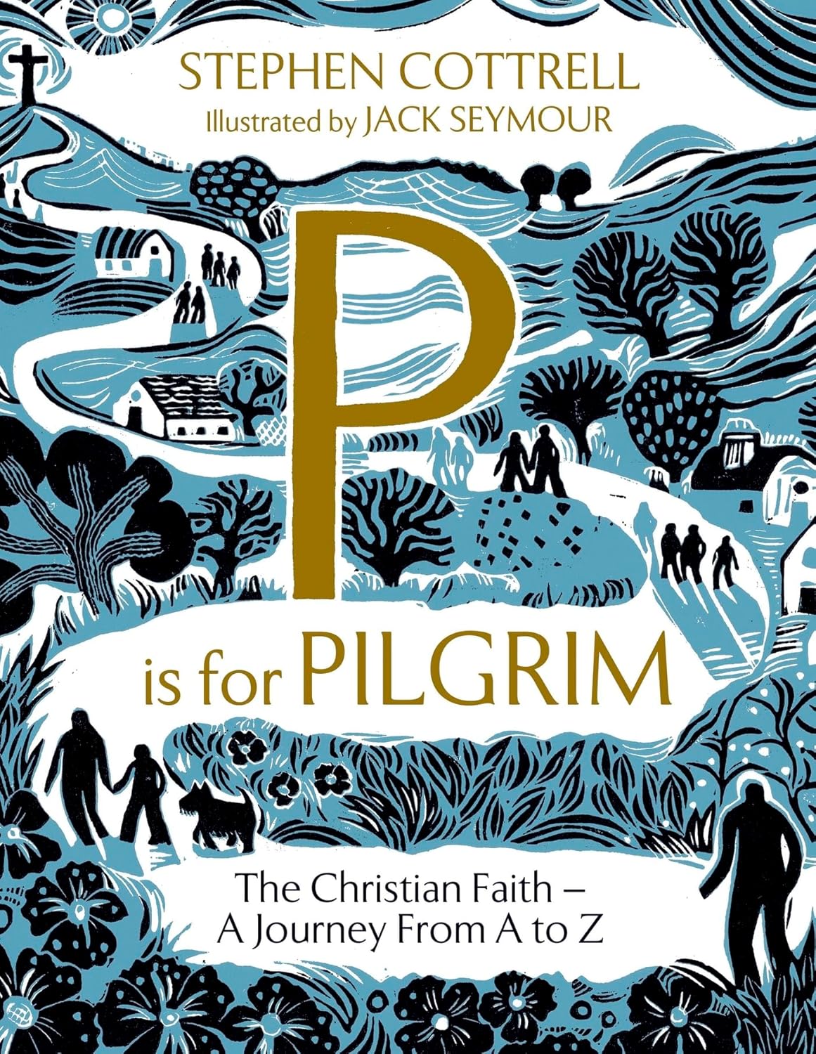 P IS FOR PILGRIM: THE CHRISTIAN FAITH - A JOURNEY FROM A-Z