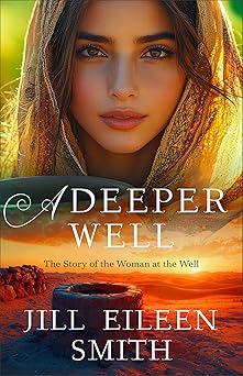 A DEEPER WELL: THE STORY OF THE WOMAN AT THE WELL