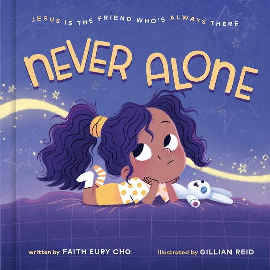 NEVER ALONE: JESUS IS THE FRIEND WHO'S ALWAYS THERE