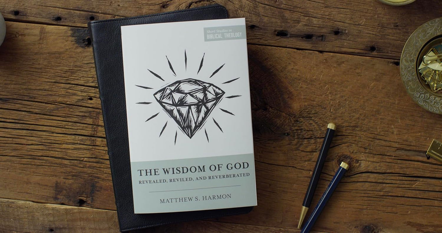 THE WISDOM OF GOD: REVEALED  REVILED  AND REVERBERATED (SHORT STUDIES IN BIBLICAL THEOLOGY SERIES)