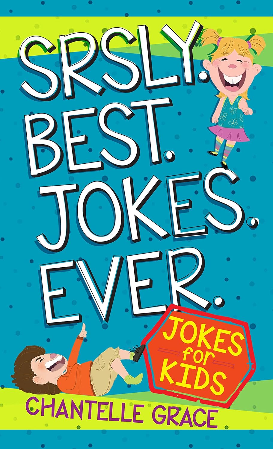 Srsly Best Jokes Ever: Jokes For Kids