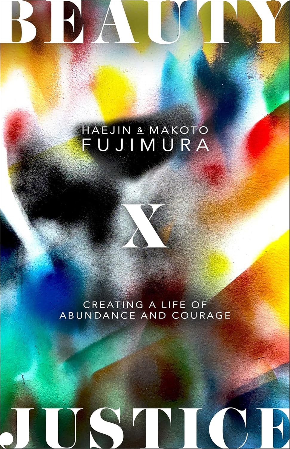 BEAUTY AND JUSTICE: CREATING A LIFE OF ABUNDANCE AND COURAGE