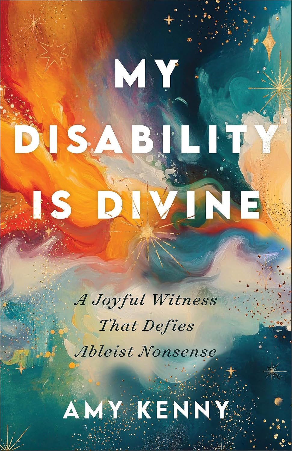 MY DISABILITY IS DIVINE: A JOYFUL WITNESS THAT DEFIES ABLEIST NONSENSE