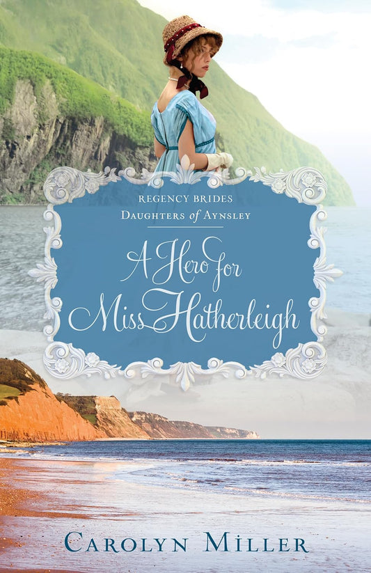 A Hero For Miss Hatherleigh (#01 in Regency Brides: Daughters Of Aynsley Series)