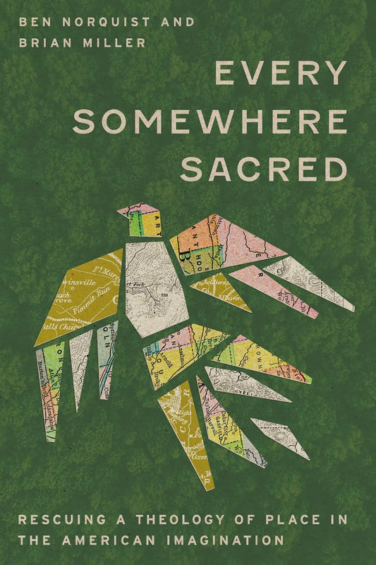 EVERY SOMEWHERE SACRED: RESCUING A THEOLOGY OF PLACE IN THE AMERICAN IMAGINATION