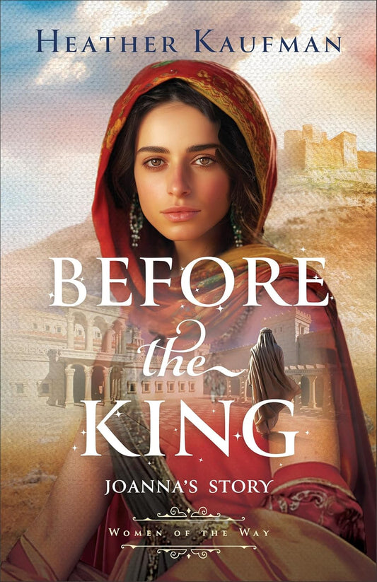 BEFORE THE KING: JOANNA'S STORY (WOMEN OF THE WAY SERIES)