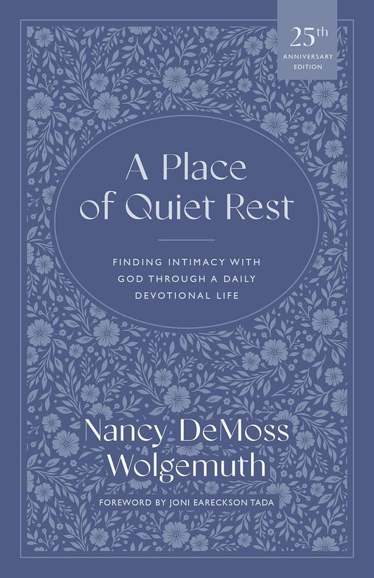 A PLACE OF QUIET REST (2ND EDITION): FINDING INTIMACY WITH GOD THROUGH A DAILY DEVOTIONAL LIFE