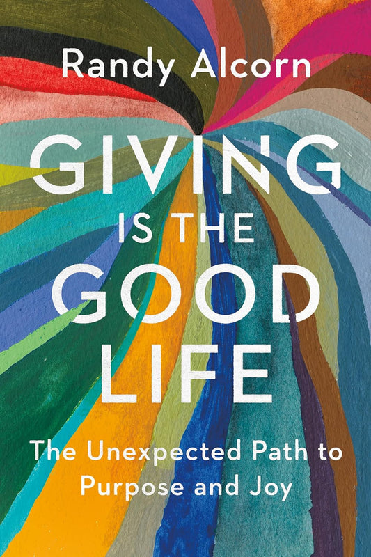 GIVING IS THE GOOD LIFE: THE UNEXPECTED PATH TO PURPOSE AND JOY