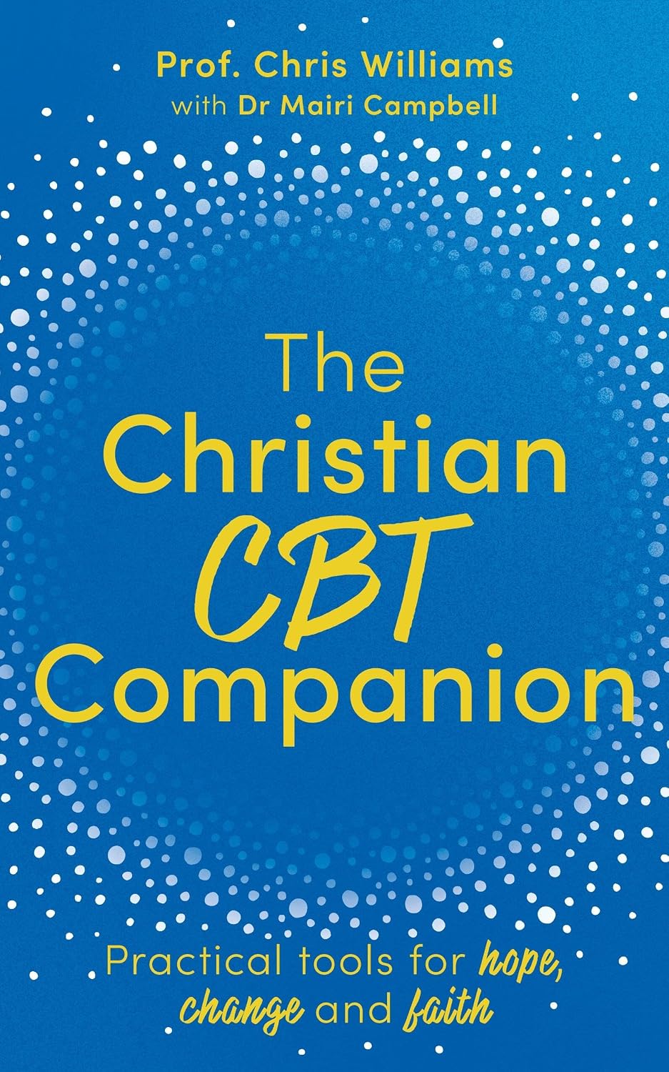THE CHRISTIAN CBT COMPANION: A FAITH-BASED APPROACH TO DEPRESSION  ANXIETY AND LOW MOOD
