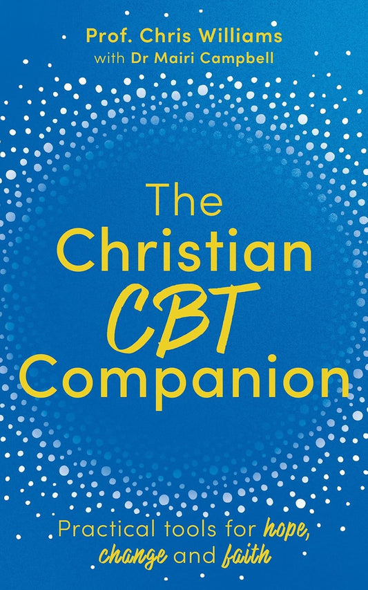 THE CHRISTIAN CBT COMPANION: A FAITH-BASED APPROACH TO DEPRESSION  ANXIETY AND LOW MOOD