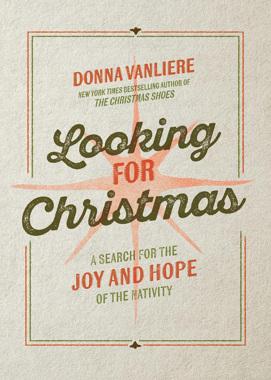 LOOKING FOR CHRISTMAS: A SEARCH FOR THE JOY AND HOPE OF THE NATIVITY