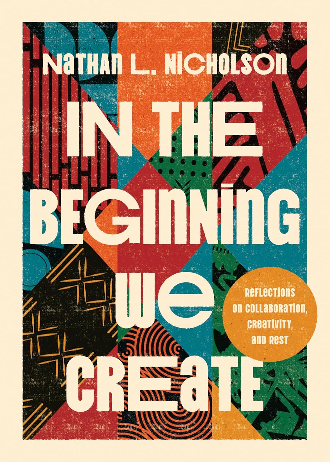 IN THE BEGINNING WE CREATE: REFLECTIONS ON COLLABORATION  CREATIVITY  AND REST