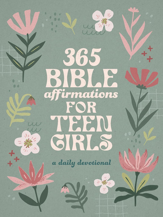 365 BIBLE AFFIRMATIONS FOR TEEN GIRLS: A DAILY DEVOTIONAL