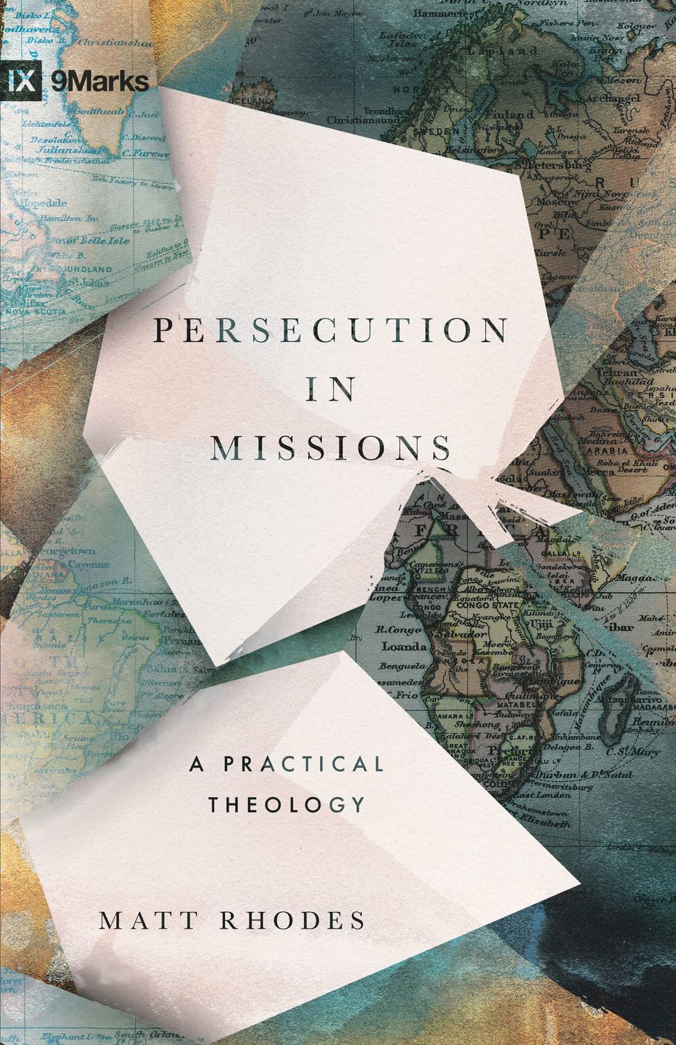 PERSECUTION IN MISSIONS: A PRACTICAL THEOLOGY (9MARKS SERIES)