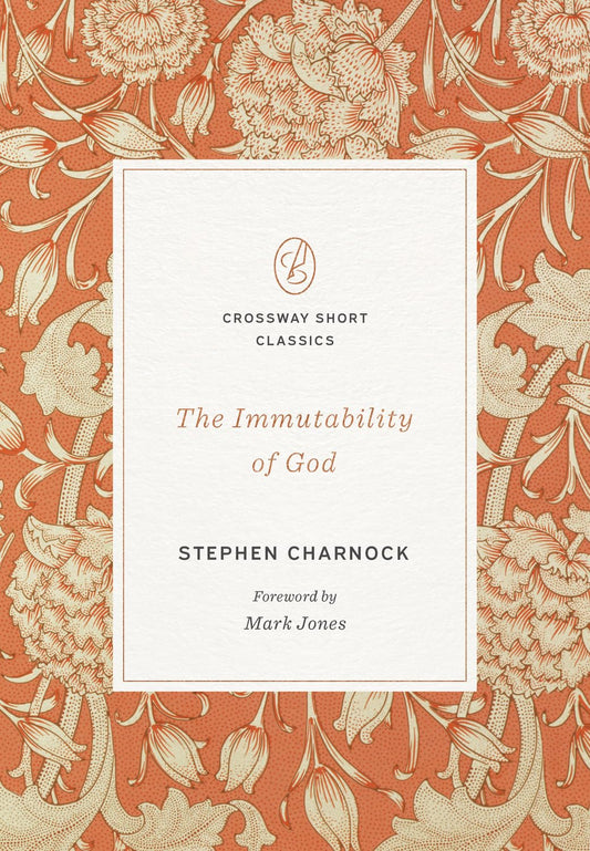 THE IMMUTABILITY OF GOD (CROSSWAY SHORT CLASSICS SERIES)