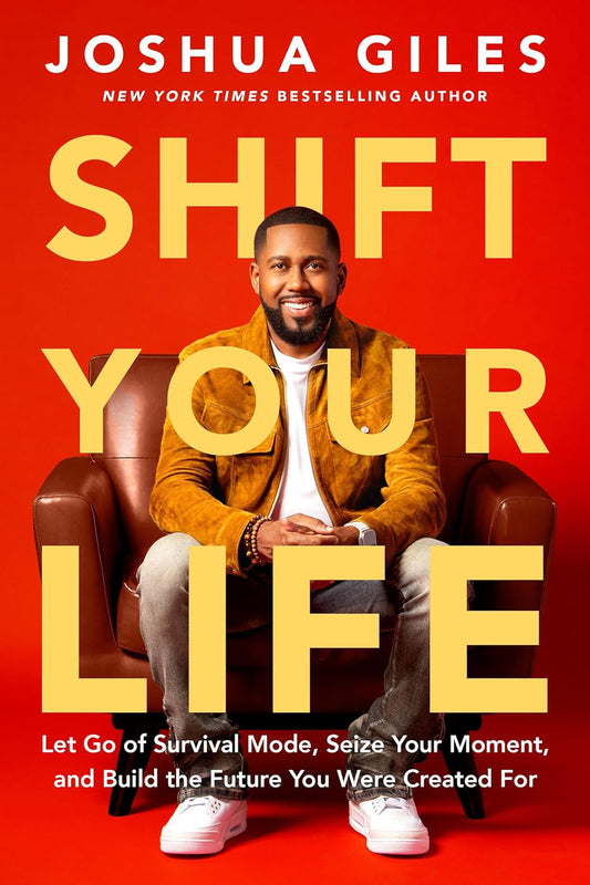 SHIFT YOUR LIFE: LET GO OF SURVIVAL MODE  SEIZE YOUR MOMENT  AND BUILD THE FUTURE YOU WERE CREATED FOR