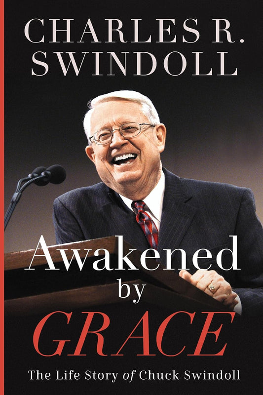 AWAKENED BY GRACE: THE LIFE STORY OF CHUCK SWINDOLL