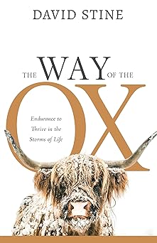 THE WAY OF THE OX: ENDURANCE TO THRIVE IN THE STORMS OF LIFE