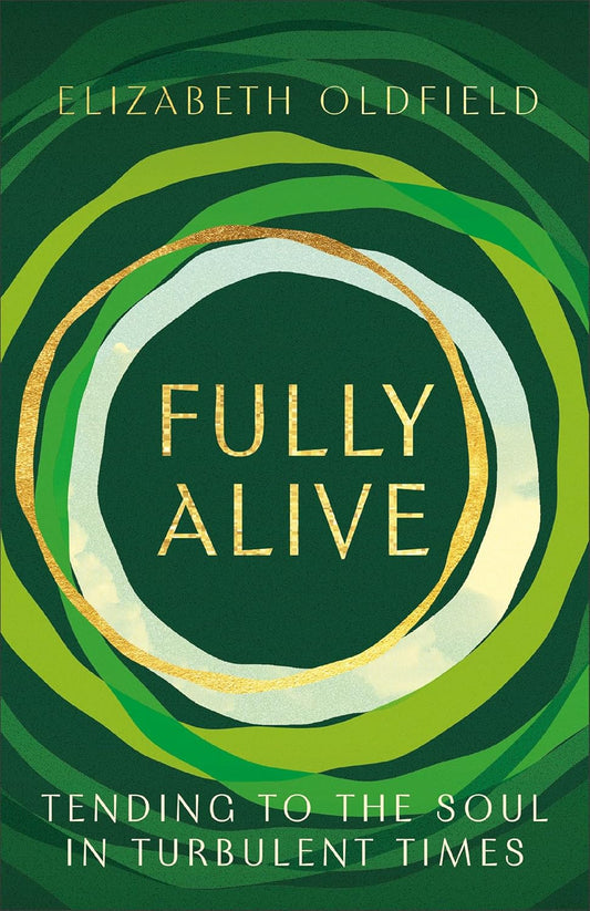 FULLY ALIVE: TENDING TO THE SOUL IN TURBULENT TIMES