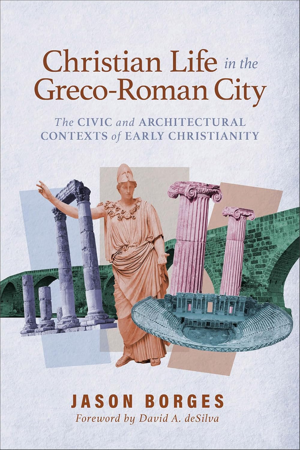 CHRISTIAN LIFE IN THE GRECO-ROMAN CITY: THE CIVIC AND ARCHITECTURAL CONTEXTS OF EARLY CHRISTIANITY