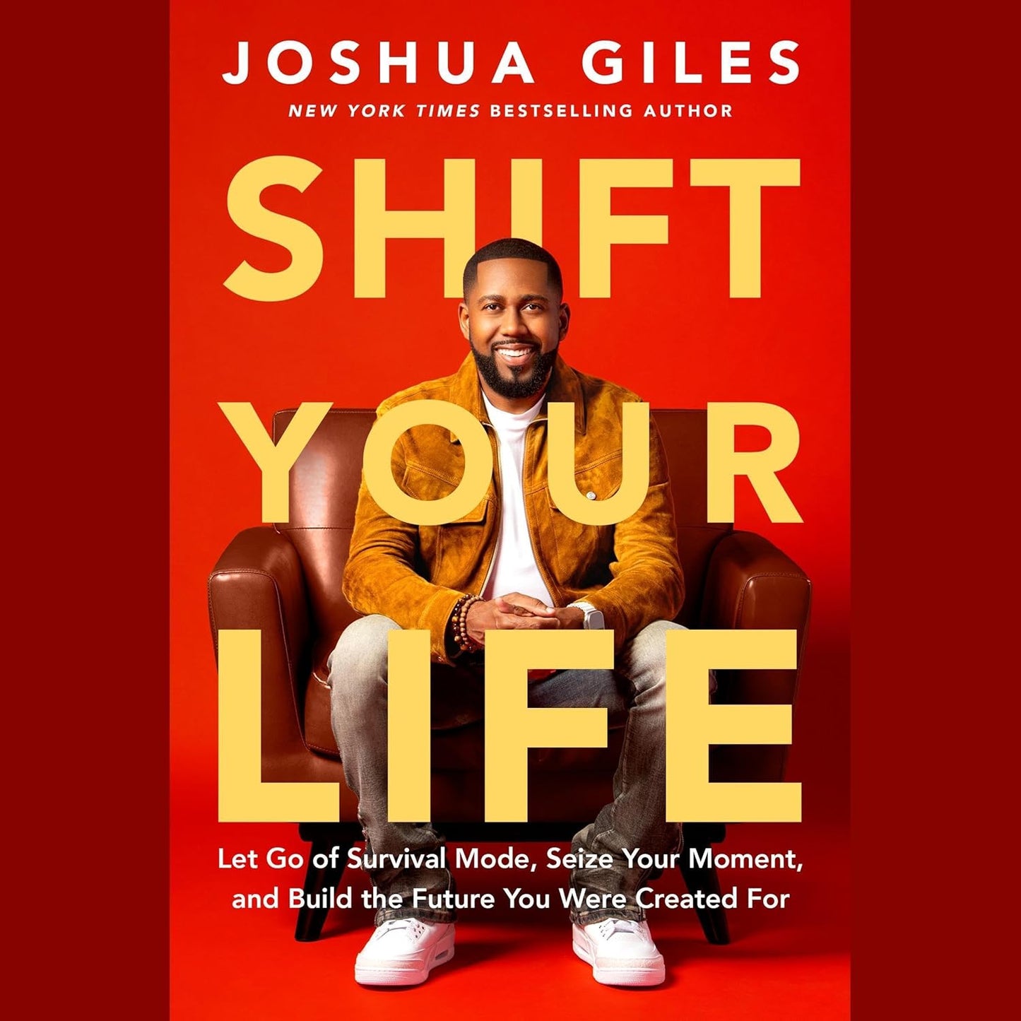 SHIFT YOUR LIFE: LET GO OF SURVIVAL MODE  SEIZE YOUR MOMENT  AND BUILD THE FUTURE YOU WERE CREATED FOR