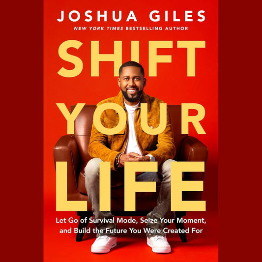 SHIFT YOUR LIFE: LET GO OF SURVIVAL MODE  SEIZE YOUR MOMENT  AND BUILD THE FUTURE YOU WERE CREATED FOR