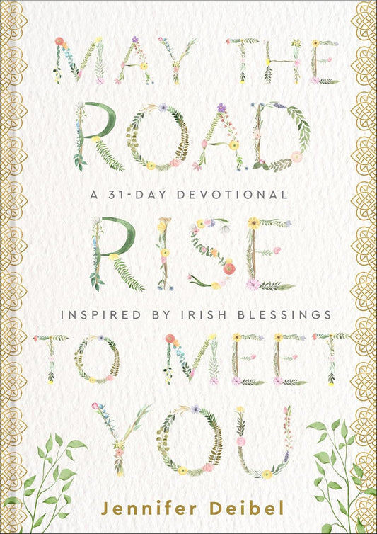 MAY THE ROAD RISE TO MEET YOU: A 31-DAY DEVOTIONAL INSPIRED BY IRISH BLESSINGS