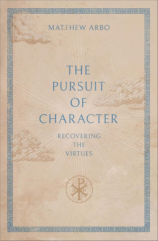 THE PURSUIT OF CHARACTER: RECOVERING THE VIRTUES