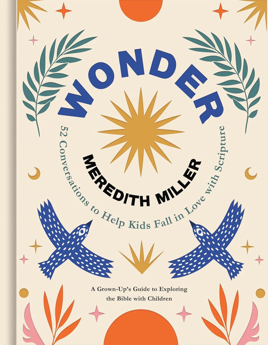WONDER: 52 CONVERSATIONS TO HELP KIDS FALL IN LOVE WITH SCRIPTURE