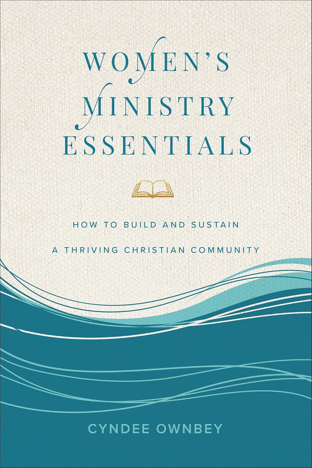 WOMEN'S MINISTRY ESSENTIALS: HOW TO BUILD AND SUSTAIN A THRIVING CHRISTIAN COMMUNITY