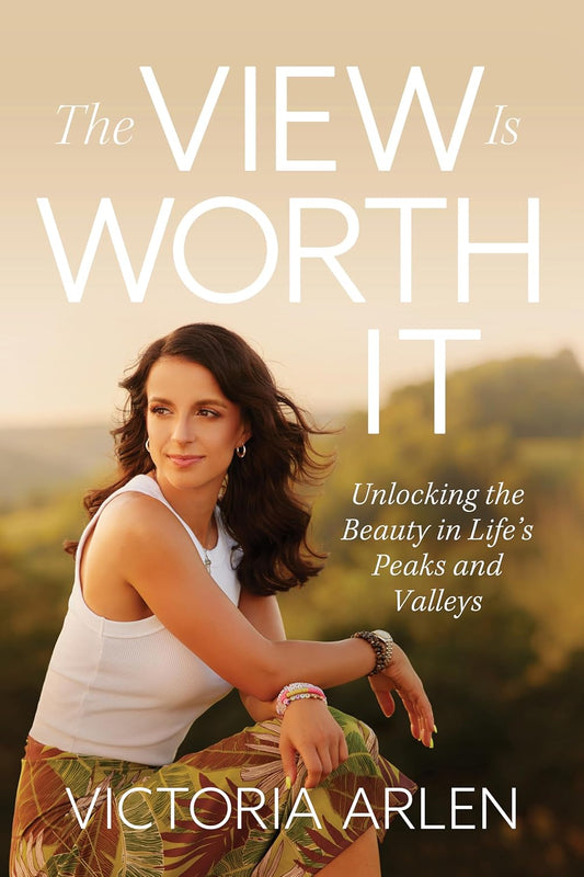 THE VIEW IS WORTH IT: UNLOCKING THE BEAUTY IN LIFE'S PEAKS AND VALLEYS