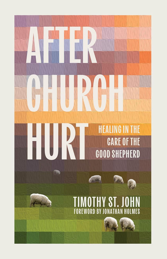AFTER CHURCH HURT: HEALING IN THE CARE OF THE GOOD SHEPHERD