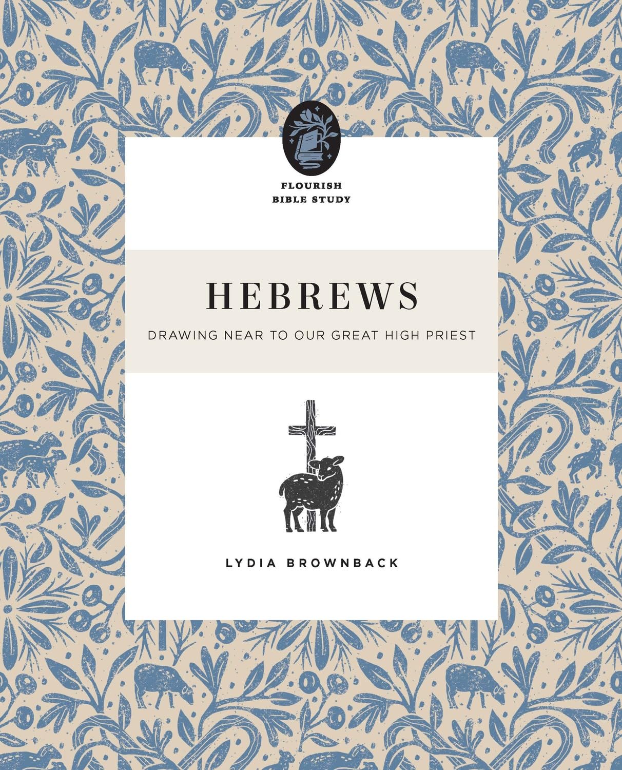 HEBREWS: DRAWING NEAR TO OUR GREAT HIGH PRIEST (FLOURISH WOMEN'S BIBLE STUDY SERIES)