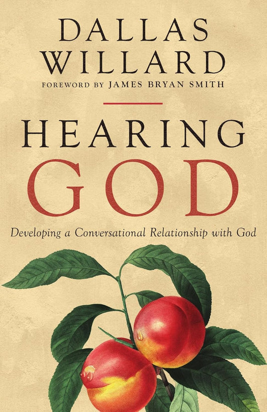 HEARING GOD: DEVELOPING A CONVERSATIONAL RELATIONSHIP WITH GOD