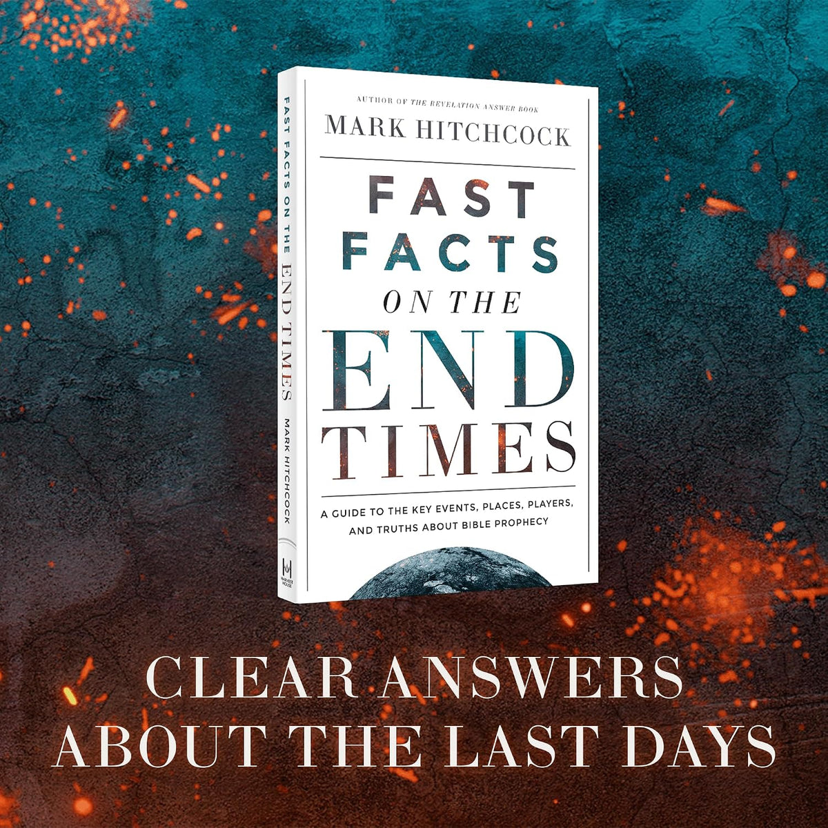 FAST FACTS ON THE END TIMES: A GUIDE TO THE KEY EVENTS  PLACES  PLAYERS  AND TRUTHS ABOUT BIBLE PROPHECY