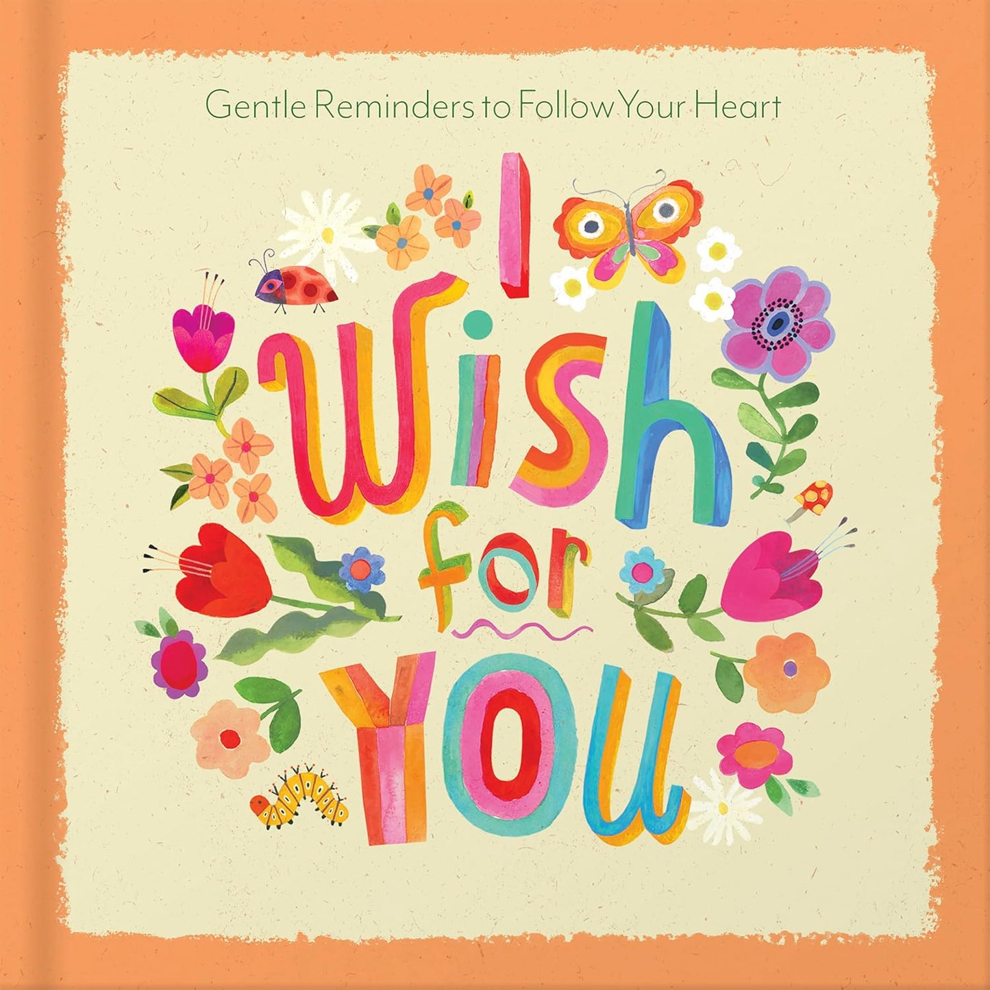 I WISH FOR YOU: GENTLE REMINDERS TO FOLLOW YOUR HEART