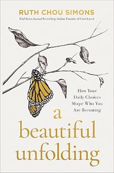 A BEAUTIFUL UNFOLDING: HOW YOUR DAILY CHOICES SHAPE WHO YOU ARE BECOMING