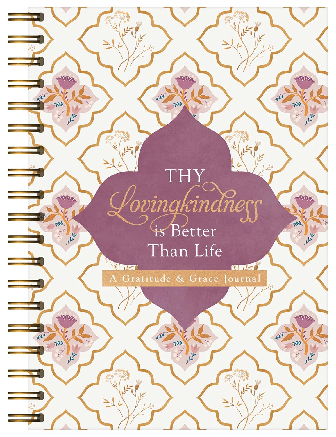 JOURNAL: THY LOVINGKINDNESS IS BETTER THAN LIFE: A GRATITUDE & GRACE JOURNAL