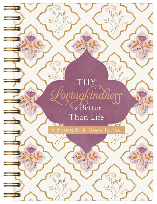 JOURNAL: THY LOVINGKINDNESS IS BETTER THAN LIFE: A GRATITUDE & GRACE JOURNAL