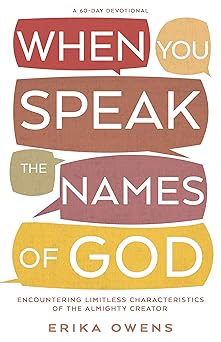 WHEN YOU SPEAK THE NAMES OF GOD: ENCOUNTERING LIMITLESS CHARACTERISTICS OF THE ALMIGHTY CREATOR