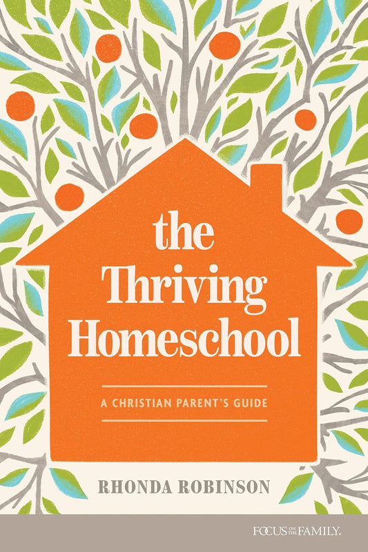 THE THRIVING HOMESCHOOL: A CHRISTIAN PARENT'S GUIDE
